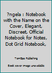 Paperback ?ngela : Notebook with the Name on the Cover, Elegant, Discreet, Official Notebook for Notes, Dot Grid Notebook, Book