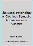 Hardcover The Social Psychology of Clothing: Symbolic Appearances in Context Book