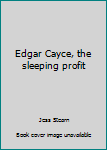 Edgar Cayce, the sleeping profit