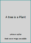 Unknown Binding A tree is a Plant Book