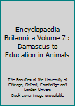 Hardcover Encyclopaedia Britannica Volume 7 : Damascus to Education in Animals Book