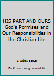 Hardcover HIS PART AND OURS God's Pormises and Our Responsibilities in the Christian Life Book