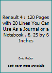 Renault 4 : 120 Pages with 20 Lines You Can Use As a Journal or a Notebook . 8. 25 by 6 Inches