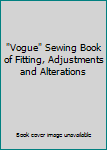 Hardcover "Vogue" Sewing Book of Fitting, Adjustments and Alterations Book
