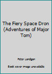 Hardcover The Fiery Space Dron (Adventures of Major Tom) Book