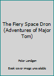 Paperback The Fiery Space Dron (Adventures of Major Tom) Book