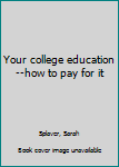 Unknown Binding Your college education--how to pay for it Book