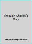 Hardcover Through Charley's Door Book