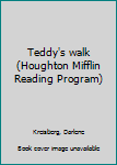 Unknown Binding Teddy's walk (Houghton Mifflin Reading Program) Book