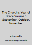 Unknown Binding The Church's Year of Grace Volume 5 September, October, November Book