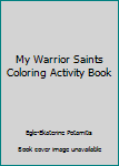 Staple Bound My Warrior Saints Coloring Activity Book