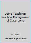 Hardcover Doing Teaching: Practical Management of Classrooms Book