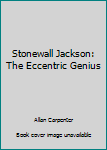 Hardcover Stonewall Jackson: The Eccentric Genius Book