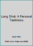 Paperback Long Shot: A Personal Testimony Book