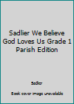 Paperback Sadlier We Believe God Loves Us Grade 1 Parish Edition Book