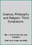 Hardcover Science, Philosophy and Religion: Third Symposium. Book