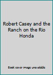 Robert Casey and the Ranch on the Rio Honda