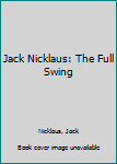 Paperback Jack Nicklaus: The Full Swing Book