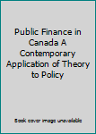 Paperback Public Finance in Canada A Contemporary Application of Theory to Policy Book