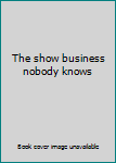 Hardcover The show business nobody knows Book