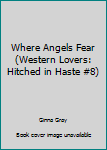 Mass Market Paperback Where Angels Fear (Western Lovers: Hitched in Haste #8) Book