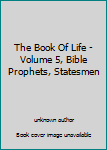 Unknown Binding The Book Of Life - Volume 5, Bible Prophets, Statesmen Book