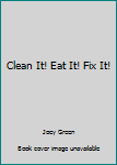 Clean It! Fix It! Eat It!: Easy Ways to Solve Everyday Problems with Brand-Name Products You've Already Got Around the House