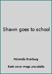Hardcover Shawn goes to school Book