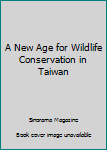 Unknown Binding A New Age for Wildlife Conservation in Taiwan Book