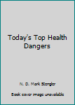 Unknown Binding Today's Top Health Dangers Book