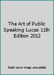 Paperback The Art of Public Speaking Lucas 11th Edition 2012 Book