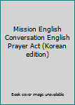 Paperback Mission English Conversation English Prayer Act (Korean edition) Book