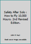 Safety After Solo : How to Fly 10,000 Hours. 2nd Revised Edition.