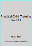 Hardcover Practical Child Training Part 13 Book