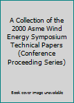 Paperback A Collection of the 2000 Asme Wind Energy Symposium Technical Papers (Conference Proceeding Series) Book