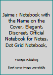 Paperback Jaime : Notebook with the Name on the Cover, Elegant, Discreet, Official Notebook for Notes, Dot Grid Notebook, Book
