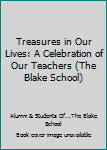 Hardcover Treasures in Our Lives: A Celebration of Our Teachers (The Blake School) Book