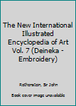 Hardcover The New International Illustrated Encyclopedia of Art Vol. 7 (Deineka - Embroidery) Book