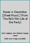 Roses in December [Sheet Music] (From The RKO Film Life of the Party)