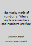 Paperback The wacky world of numburrs: Where people are numbers and numbers are fun! Book