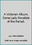 Unknown Binding A Victorian Album, Some Lady Novelists of the Period. Book