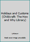 Unknown Binding Holidays and Customs (Childcraft: The How and Why Library) Book