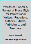 Hardcover Words on Paper: a Manual of Prose Style for Professional Writers, Reporters, Authors, Editors, Publishers, and Teachers Book