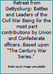 Hardcover Retreat from Gettysburg: Battles and Leaders of the Civil War Being for the most part contributions by Union and Confederate officers. Based upon "The Century War Series." Book