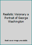 Unknown Binding Realistic Visionary a Portrait of George Washington Book