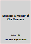 Unknown Binding Ernesto: a memoir of Che Guevara Book