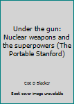 Paperback Under the gun: Nuclear weapons and the superpowers (The Portable Stanford) Book