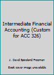 Unknown Binding Intermediate Financial Accounting (Custom for ACC 326) Book