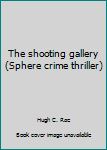 Paperback The shooting gallery (Sphere crime thriller) Book