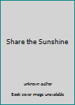 Unknown Binding Share the Sunshine Book